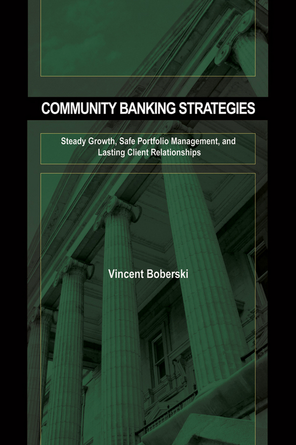 Обложка книги «Community Banking Strategies. Steady Growth, Safe Portfolio Management, and Lasting Client Relationships»