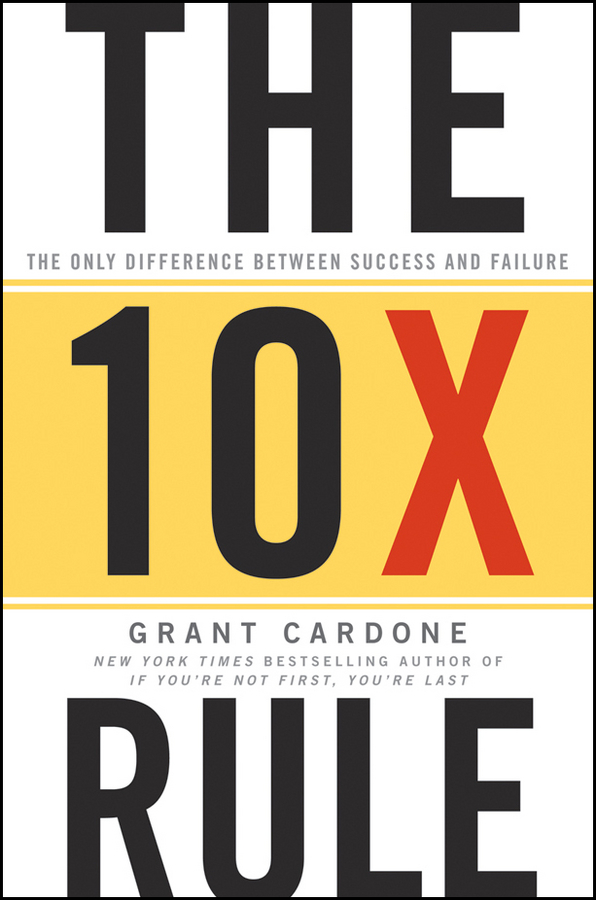 Обложка книги «The 10X Rule. The Only Difference Between Success and Failure»