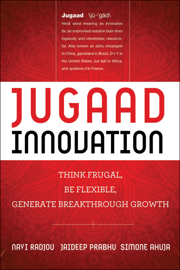 Обложка книги «Jugaad Innovation. Think Frugal, Be Flexible, Generate Breakthrough Growth»