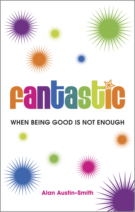 Обложка книги «Fantastic. When Being Good is Not Enough»