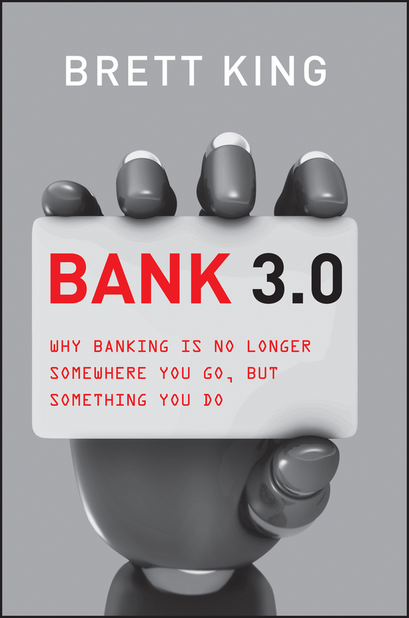 Обложка книги «Bank 3.0. Why Banking Is No Longer Somewhere You Go But Something You Do»