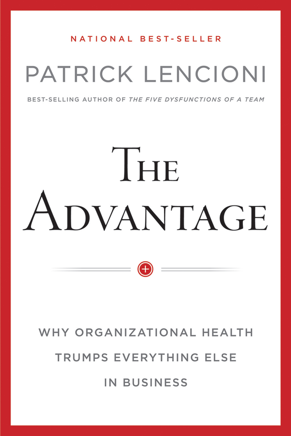 Обложка книги «The Advantage, Enhanced Edition. Why Organizational Health Trumps Everything Else In Business»