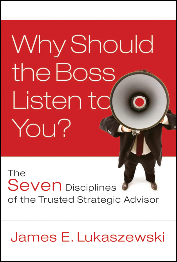 Обложка книги «Why Should the Boss Listen to You?. The Seven Disciplines of the Trusted Strategic Advisor»