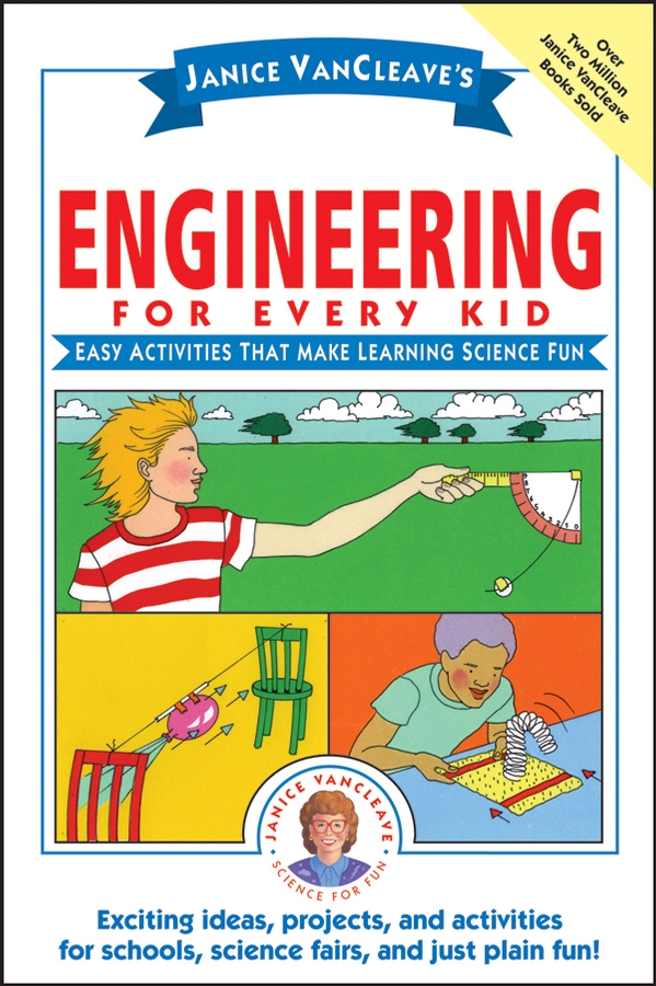 Обложка книги «Janice VanCleave's Engineering for Every Kid. Easy Activities That Make Learning Science Fun»