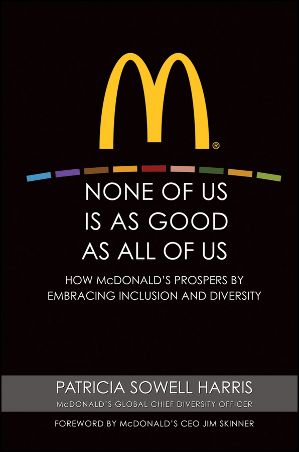 Обложка книги «None of Us is As Good As All of Us. How McDonald's Prospers by Embracing Inclusion and Diversity»