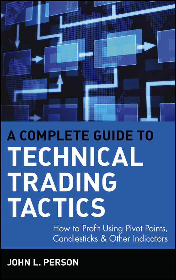 Обложка книги «A Complete Guide to Technical Trading Tactics. How to Profit Using Pivot Points, Candlesticks & Other Indicators»