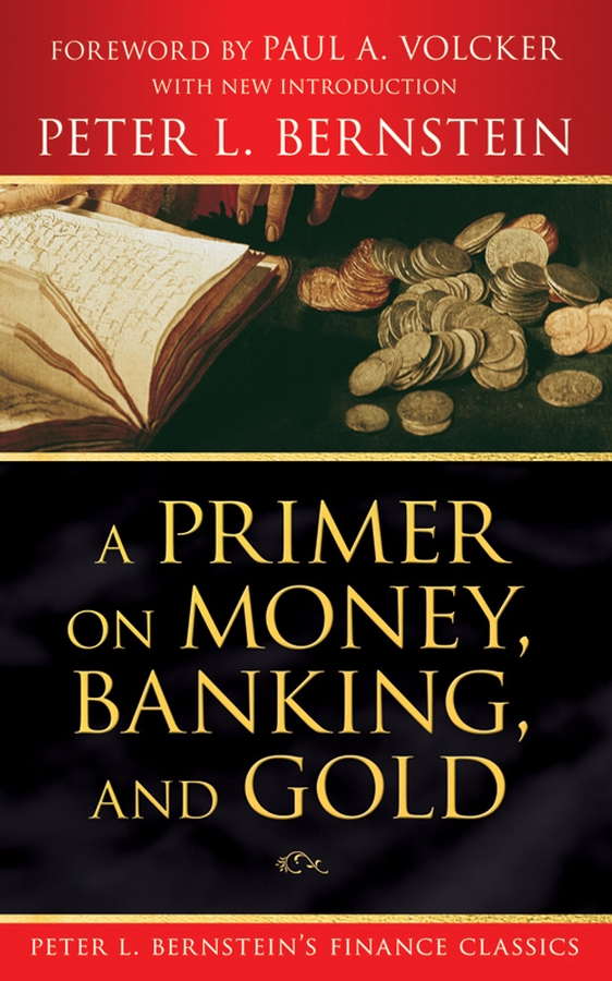 Обложка книги «A Primer on Money, Banking, and Gold (Peter L. Bernstein's Finance Classics)»
