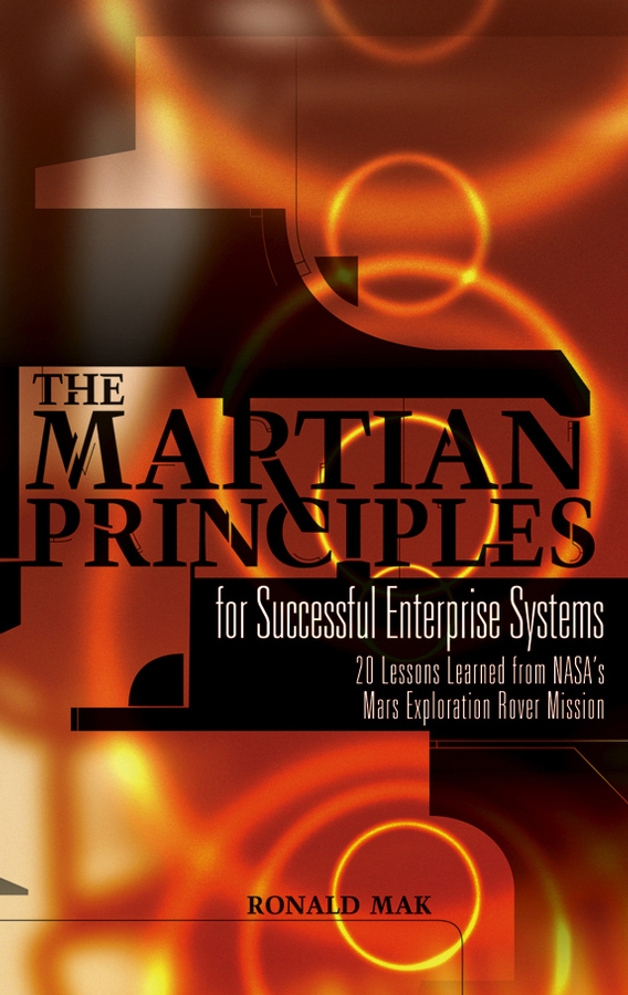 Обложка книги «The Martian Principles for Successful Enterprise Systems. 20 Lessons Learned from NASA's Mars Exploration Rover Mission»
