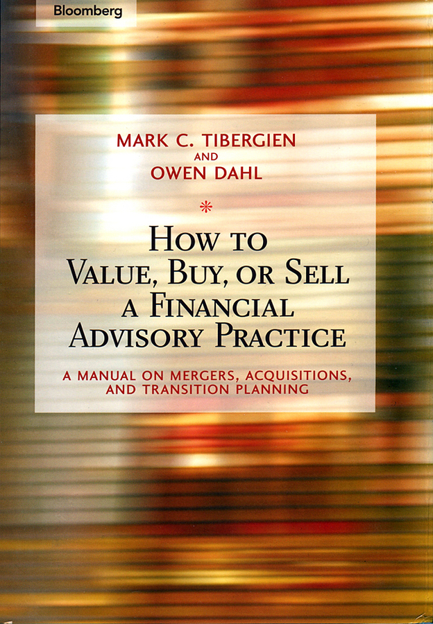 Обложка книги «How to Value, Buy, or Sell a Financial Advisory Practice. A Manual on Mergers, Acquisitions, and Transition Planning»