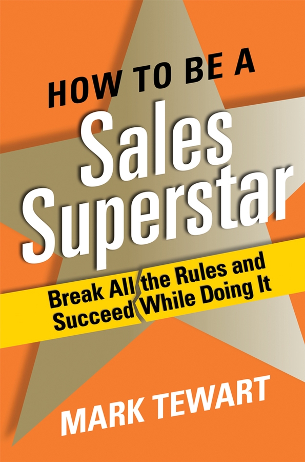 Обложка книги «How to Be a Sales Superstar. Break All the Rules and Succeed While Doing It»