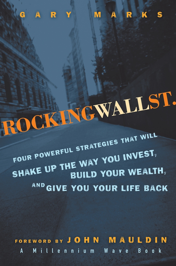 Обложка книги «Rocking Wall Street. Four Powerful Strategies That will Shake Up the Way You Invest, Build Your Wealth And Give You Your Life Back»