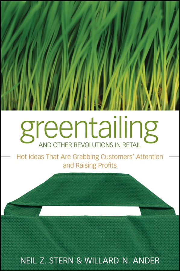 Обложка книги «Greentailing and Other Revolutions in Retail. Hot Ideas That Are Grabbing Customers' Attention and Raising Profits»