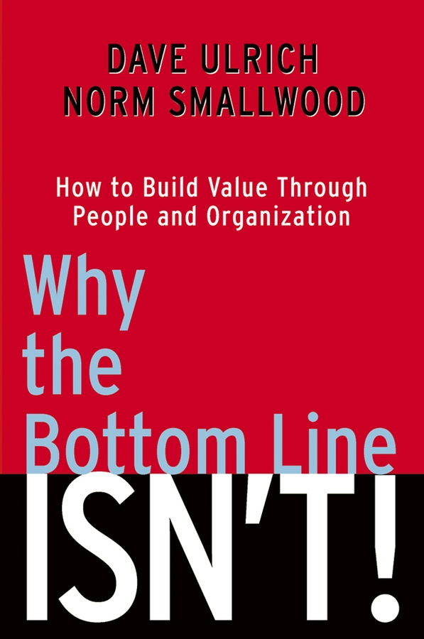 Обложка книги «Why the Bottom Line Isn't!. How to Build Value Through People and Organization»
