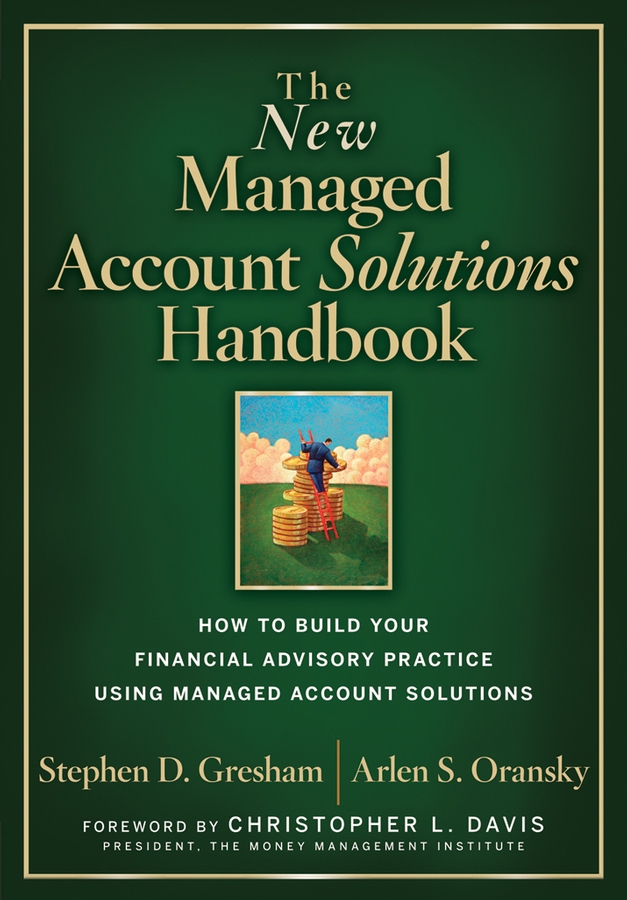 Обложка книги «The New Managed Account Solutions Handbook. How to Build Your Financial Advisory Practice Using Managed Account Solutions»