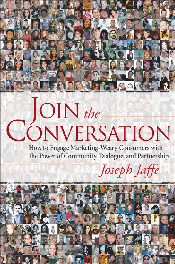 Обложка книги «Join the Conversation. How to Engage Marketing-Weary Consumers with the Power of Community, Dialogue, and Partnership»