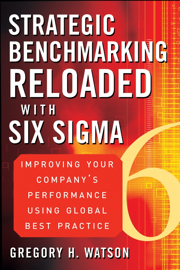 Обложка книги «Strategic Benchmarking Reloaded with Six Sigma. Improving Your Company's Performance Using Global Best Practice»