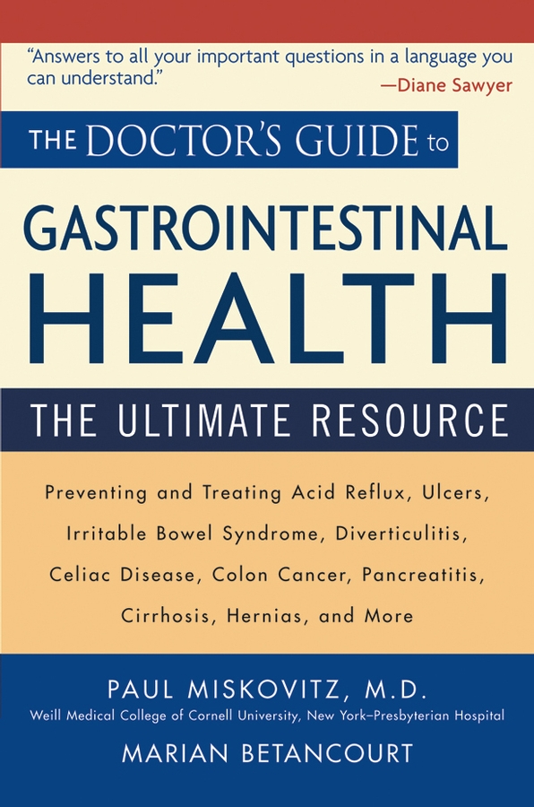 Обложка книги «The Doctor's Guide to Gastrointestinal Health. Preventing and Treating Acid Reflux, Ulcers, Irritable Bowel Syndrome, Diverticulitis, Celiac Disease, Colon Cancer, Pancreatitis, Cirrhosis, Hernias and more»
