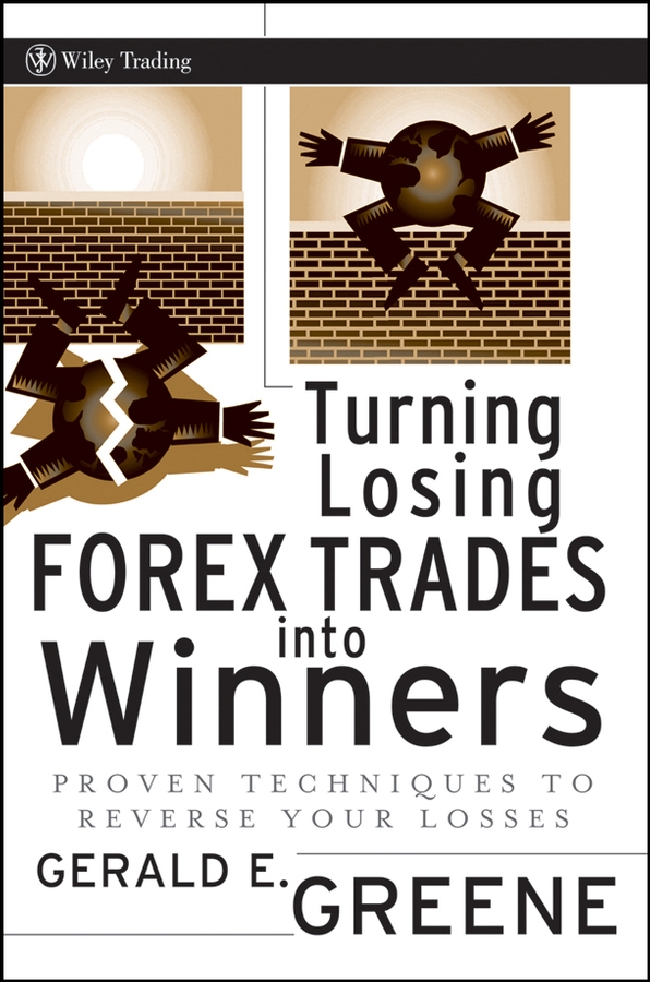 Обложка книги «Turning Losing Forex Trades into Winners. Proven Techniques to Reverse Your Losses»
