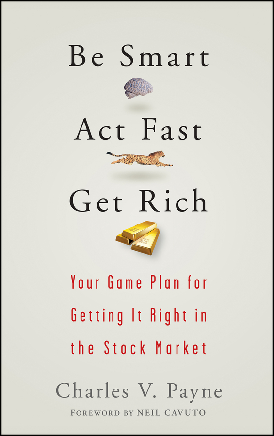 Обложка книги «Be Smart, Act Fast, Get Rich. Your Game Plan for Getting It Right in the Stock Market»