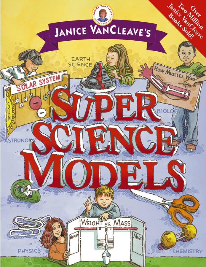 Обложка книги «Janice VanCleave's Super Science Models»