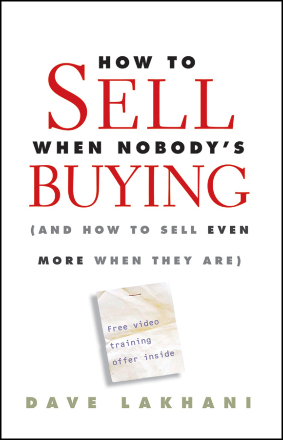 Обложка книги «How To Sell When Nobody's Buying. (And How to Sell Even More When They Are)»