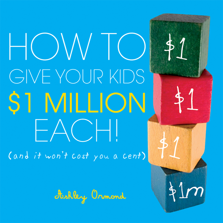 Обложка книги «How to Give Your Kids $1Million Each!. (And It Won't Cost You a Cent)»