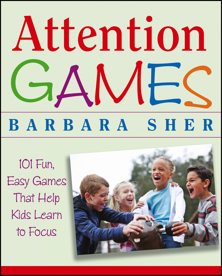 Обложка книги «Attention Games. 101 Fun, Easy Games That Help Kids Learn To Focus»