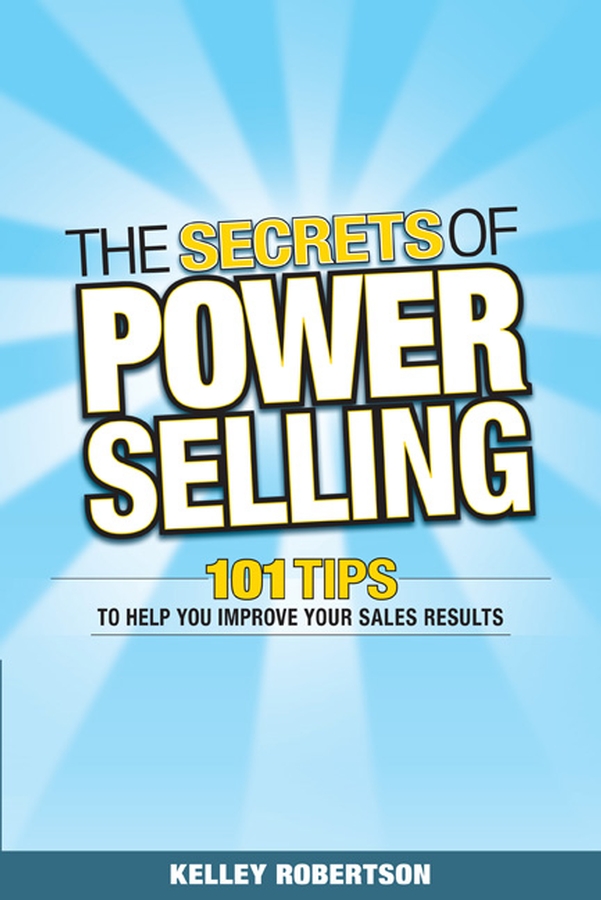Обложка книги «The Secrets of Power Selling. 101 Tips to Help You Improve Your Sales Results»