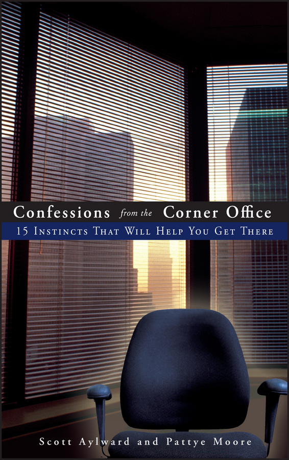 Обложка книги «Confessions from the Corner Office. 15 Instincts That Will Help You Get There»