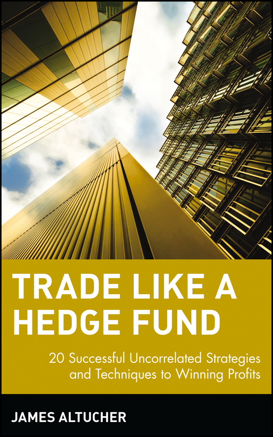 Обложка книги «Trade Like a Hedge Fund. 20 Successful Uncorrelated Strategies and Techniques to Winning Profits»