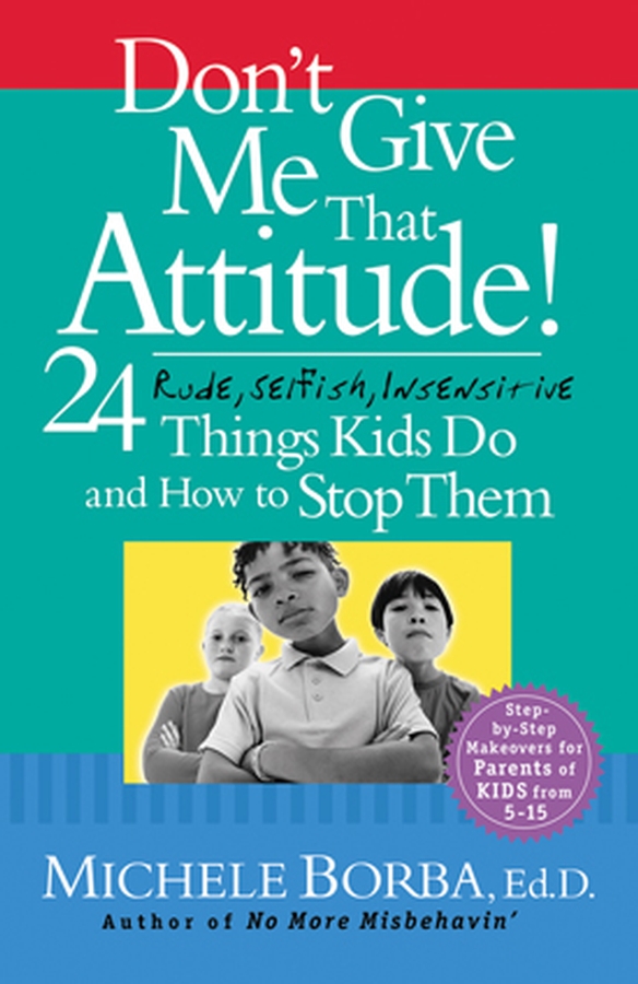 Обложка книги «Don't Give Me That Attitude!. 24 Rude, Selfish, Insensitive Things Kids Do and How to Stop Them»