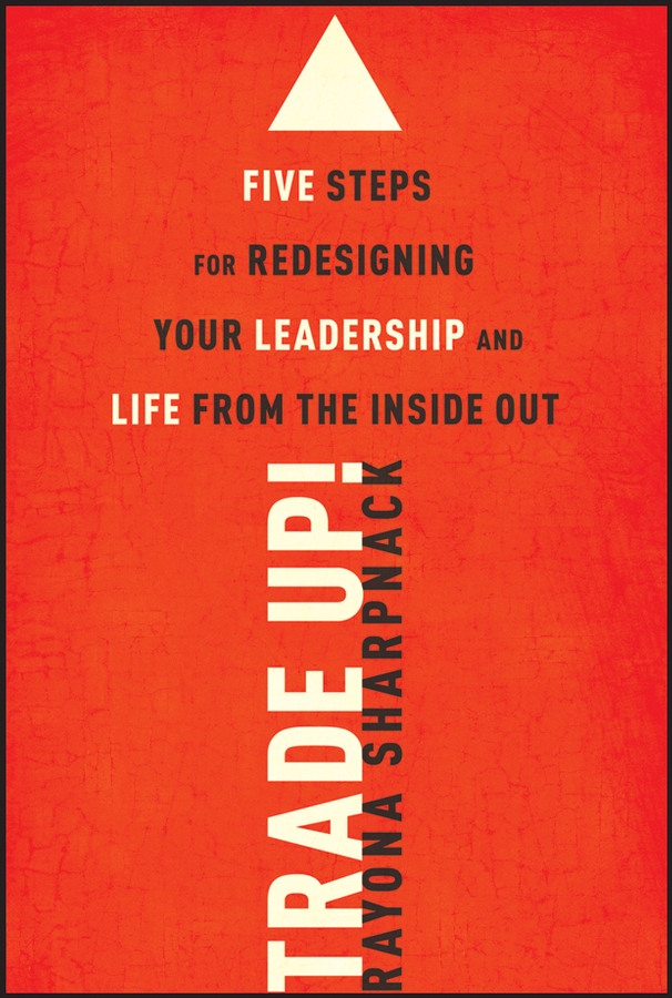 Обложка книги «Trade-Up!. 5 Steps for Redesigning Your Leadership and Life from the Inside Out»