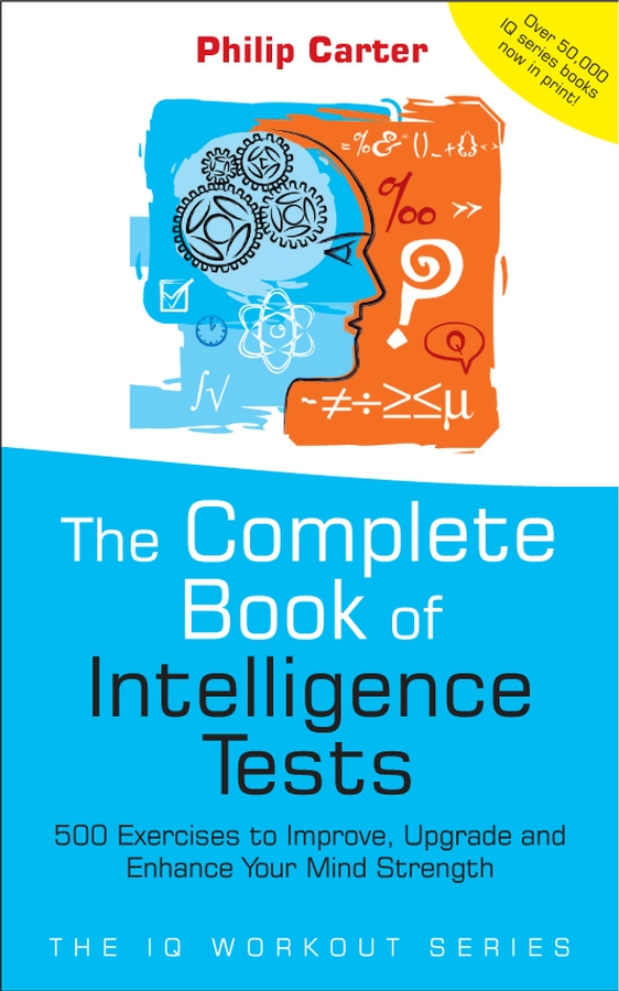 Обложка книги «The Complete Book of Intelligence Tests. 500 Exercises to Improve, Upgrade and Enhance Your Mind Strength»