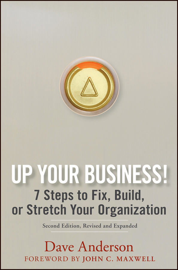 Обложка книги «Up Your Business!. 7 Steps to Fix, Build, or Stretch Your Organization»