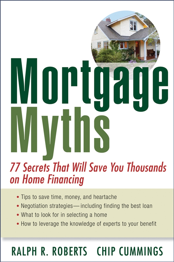 Обложка книги «Mortgage Myths. 77 Secrets That Will Save You Thousands on Home Financing»
