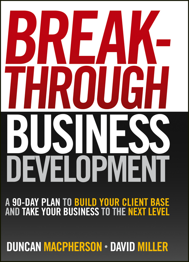 Обложка книги «Breakthrough Business Development. A 90-Day Plan to Build Your Client Base and Take Your Business to the Next Level»