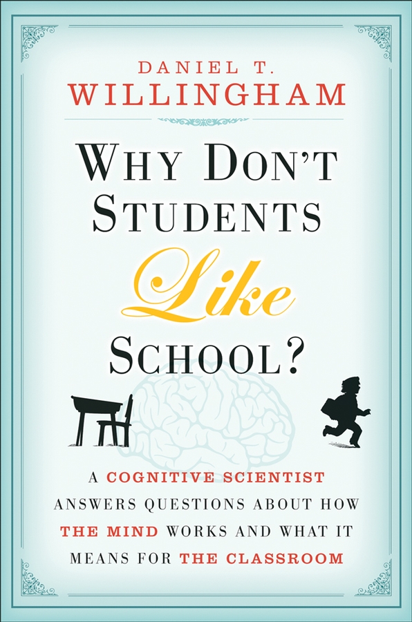 Обложка книги «Why Don't Students Like School?. A Cognitive Scientist Answers Questions About How the Mind Works and What It Means for the Classroom»