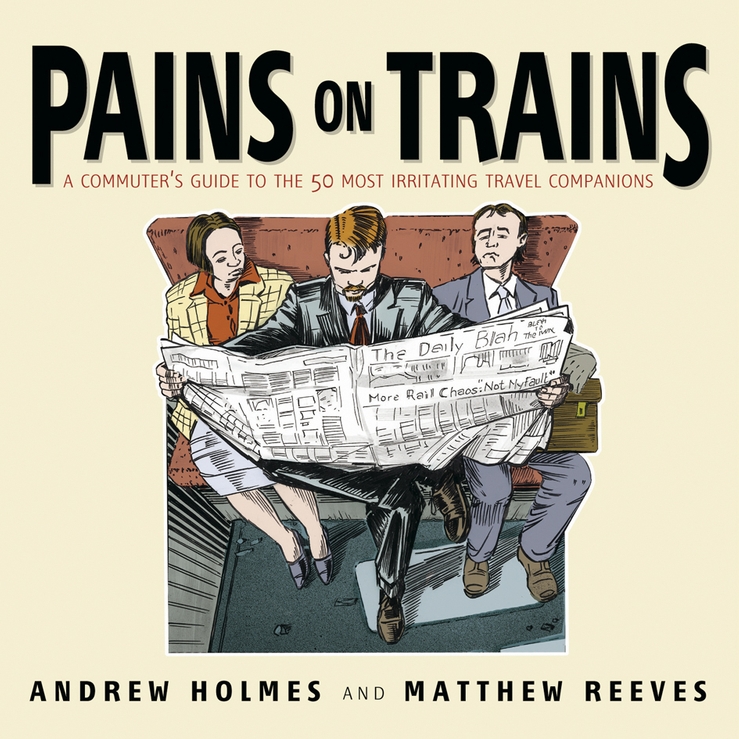 Обложка книги «Pains on Trains. A Commuter's Guide to the 50 Most Irritating Travel Companions»