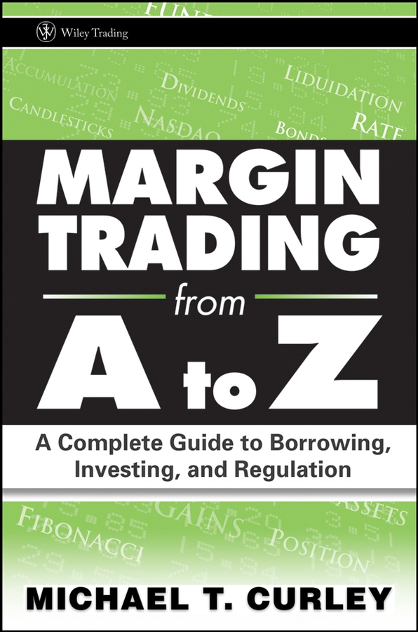 Обложка книги «Margin Trading from A to Z. A Complete Guide to Borrowing, Investing and Regulation»