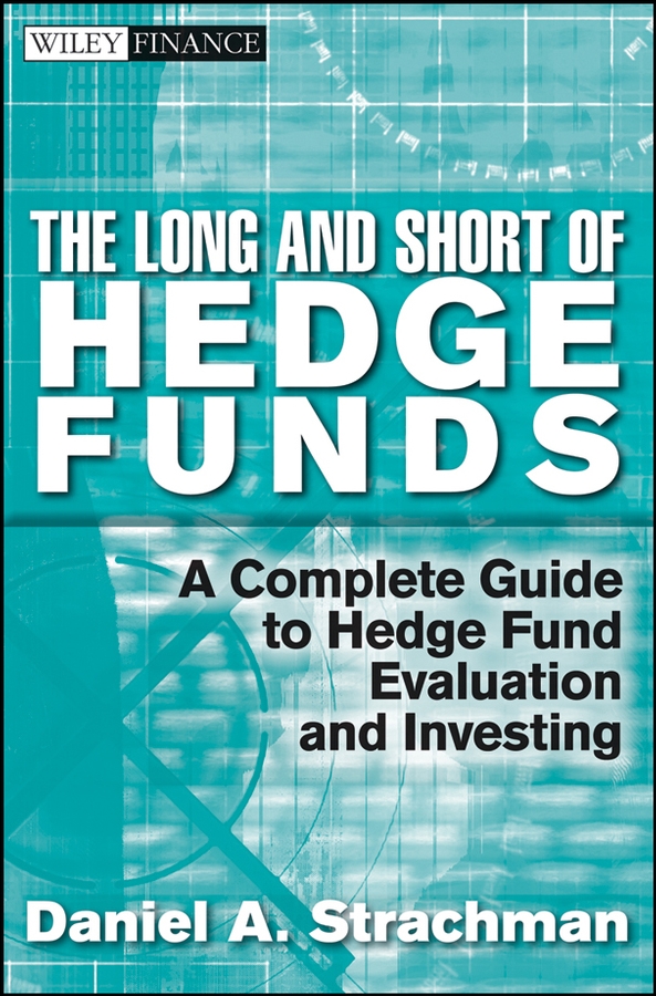 Обложка книги «The Long and Short Of Hedge Funds. A Complete Guide to Hedge Fund Evaluation and Investing»