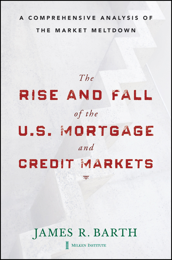 Обложка книги «The Rise and Fall of the US Mortgage and Credit Markets. A Comprehensive Analysis of the Market Meltdown»