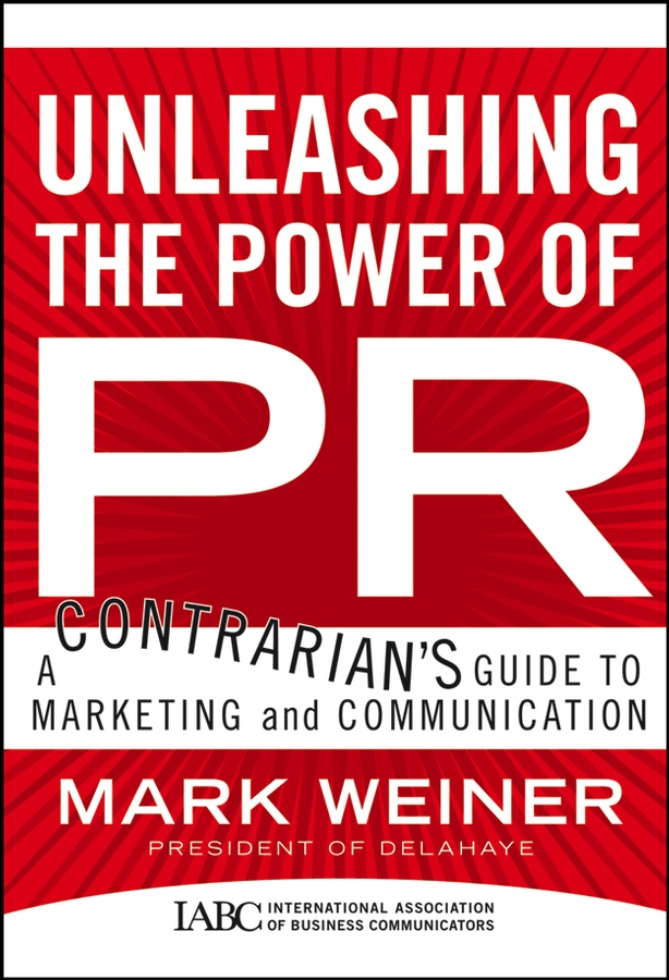 Обложка книги «Unleashing the Power of PR. A Contrarian's Guide to Marketing and Communication»