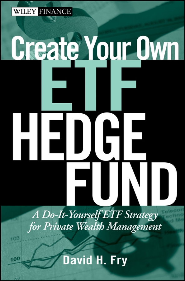 Обложка книги «Create Your Own ETF Hedge Fund. A Do-It-Yourself ETF Strategy for Private Wealth Management»