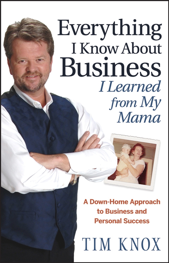 Обложка книги «Everything I Know About Business I Learned from my Mama. A Down-Home Approach to Business and Personal Success»