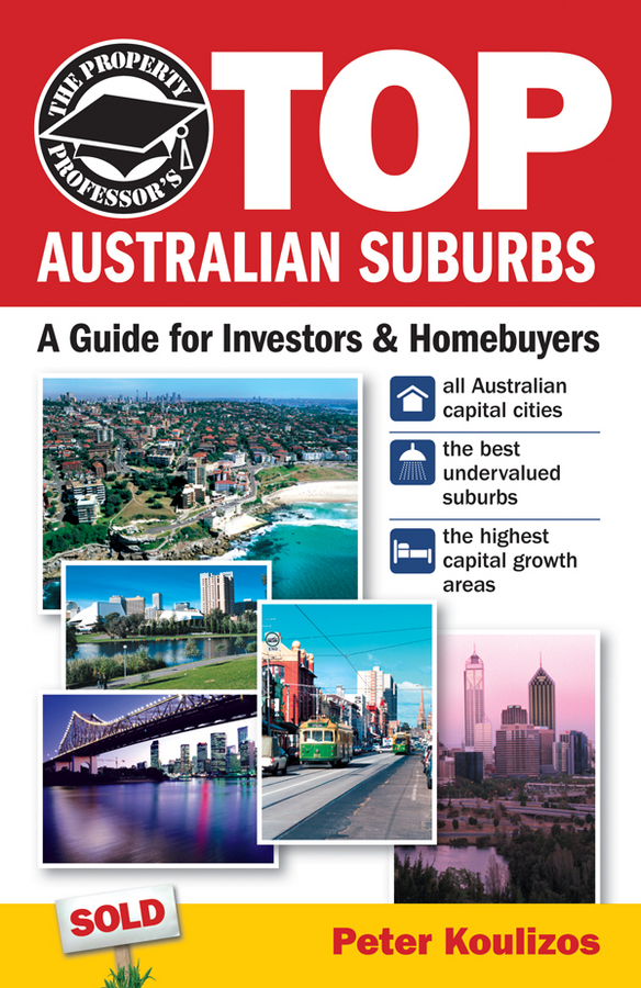 Обложка книги «The Property Professor's Top Australian Suburbs. A Guide for Investors and Home Buyers»