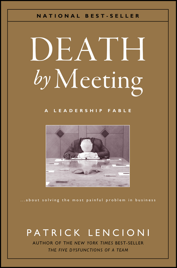 Обложка книги «Death by Meeting. A Leadership Fable...About Solving the Most Painful Problem in Business»