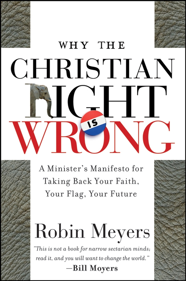 Обложка книги «Why the Christian Right Is Wrong. A Minister's Manifesto for Taking Back Your Faith, Your Flag, Your Future»