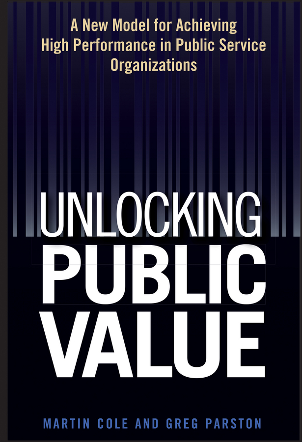 Обложка книги «Unlocking Public Value. A New Model For Achieving High Performance In Public Service Organizations»