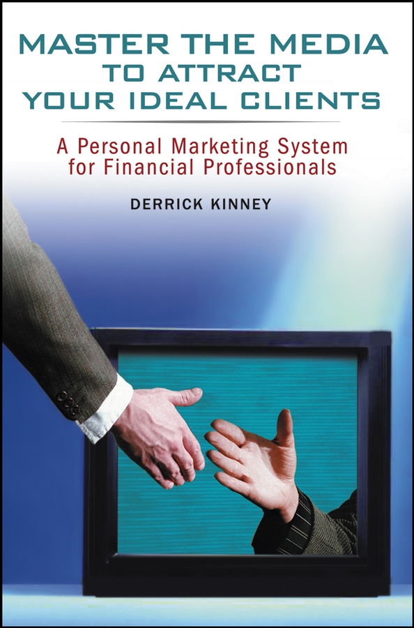 Обложка книги «Master the Media to Attract Your Ideal Clients. A Personal Marketing System for Financial Professionals»