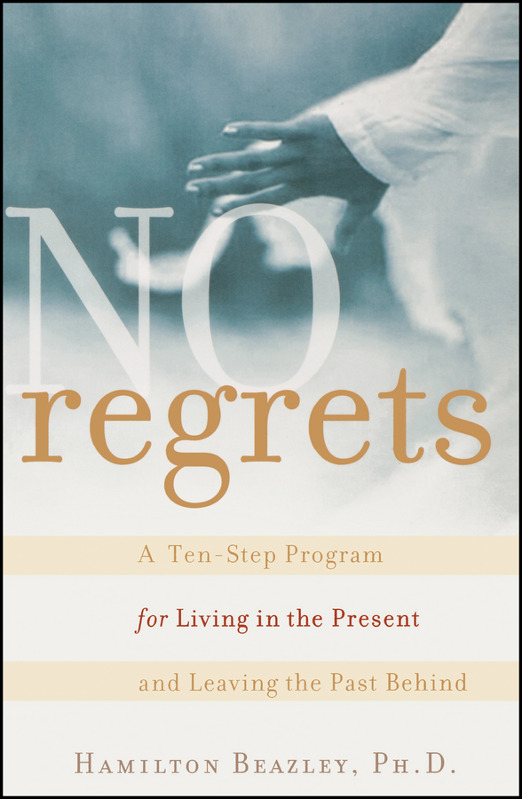 Обложка книги «No Regrets. A Ten-Step Program for Living in the Present and Leaving the Past Behind»